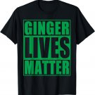 Ginger Lives Matter Irish T-Shirt St Patricks Day