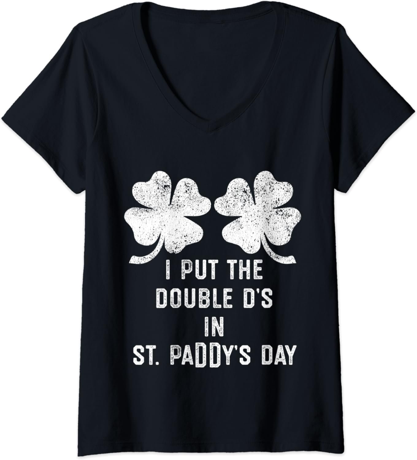 Womens I Put Double Ds St Paddys Day Funny St Patricks Clover Boobs V-Neck T-Shirt