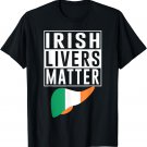Irish Livers Matter Funny St Patrick's Day T-Shirt