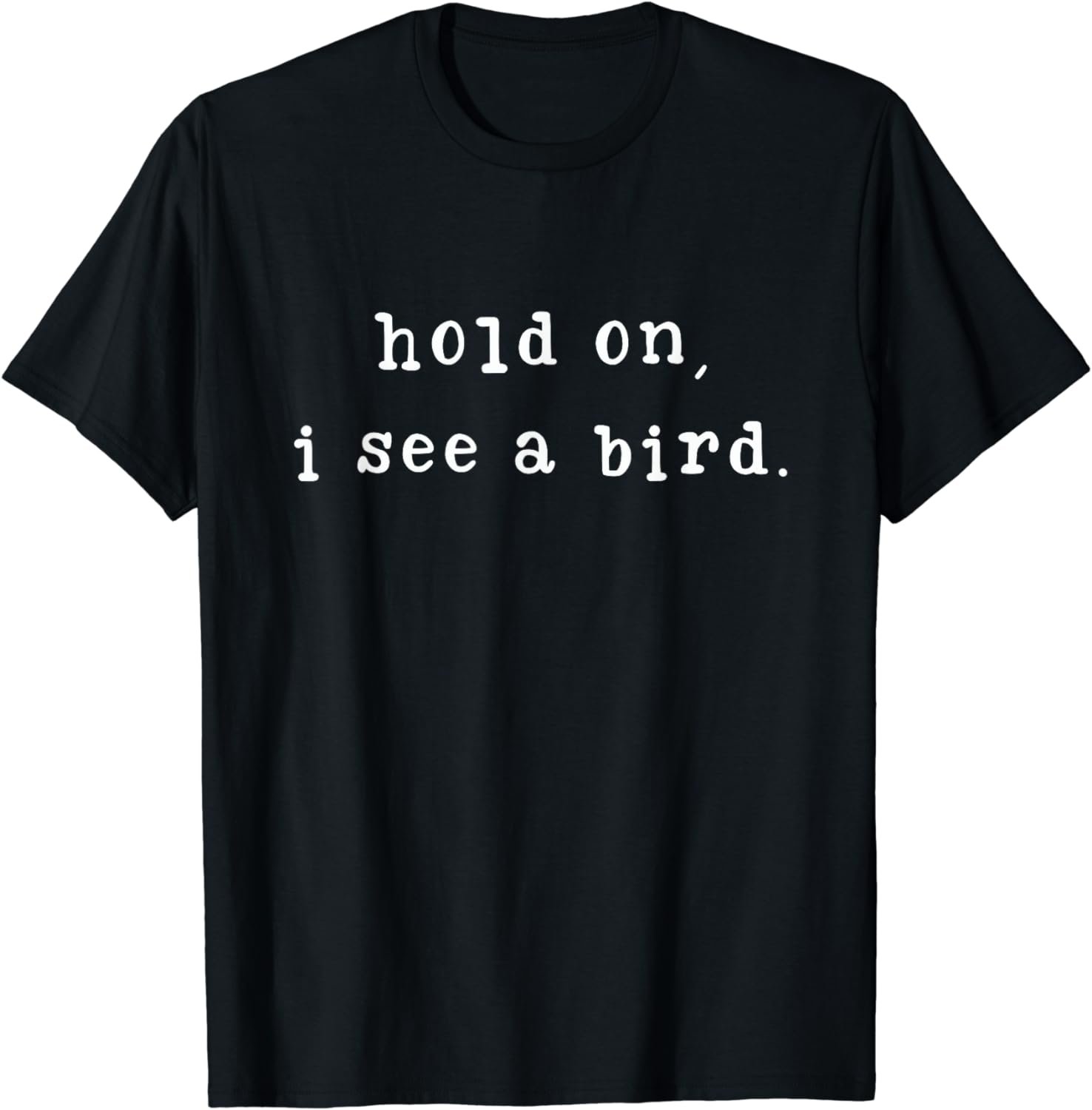 Hold On I See A Bird Funny Bird Mom Mother's Day Bird Lovers T-Shirt