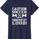 Caution Soccer Mom Things May Get Loud funny Mothers T-Shirt