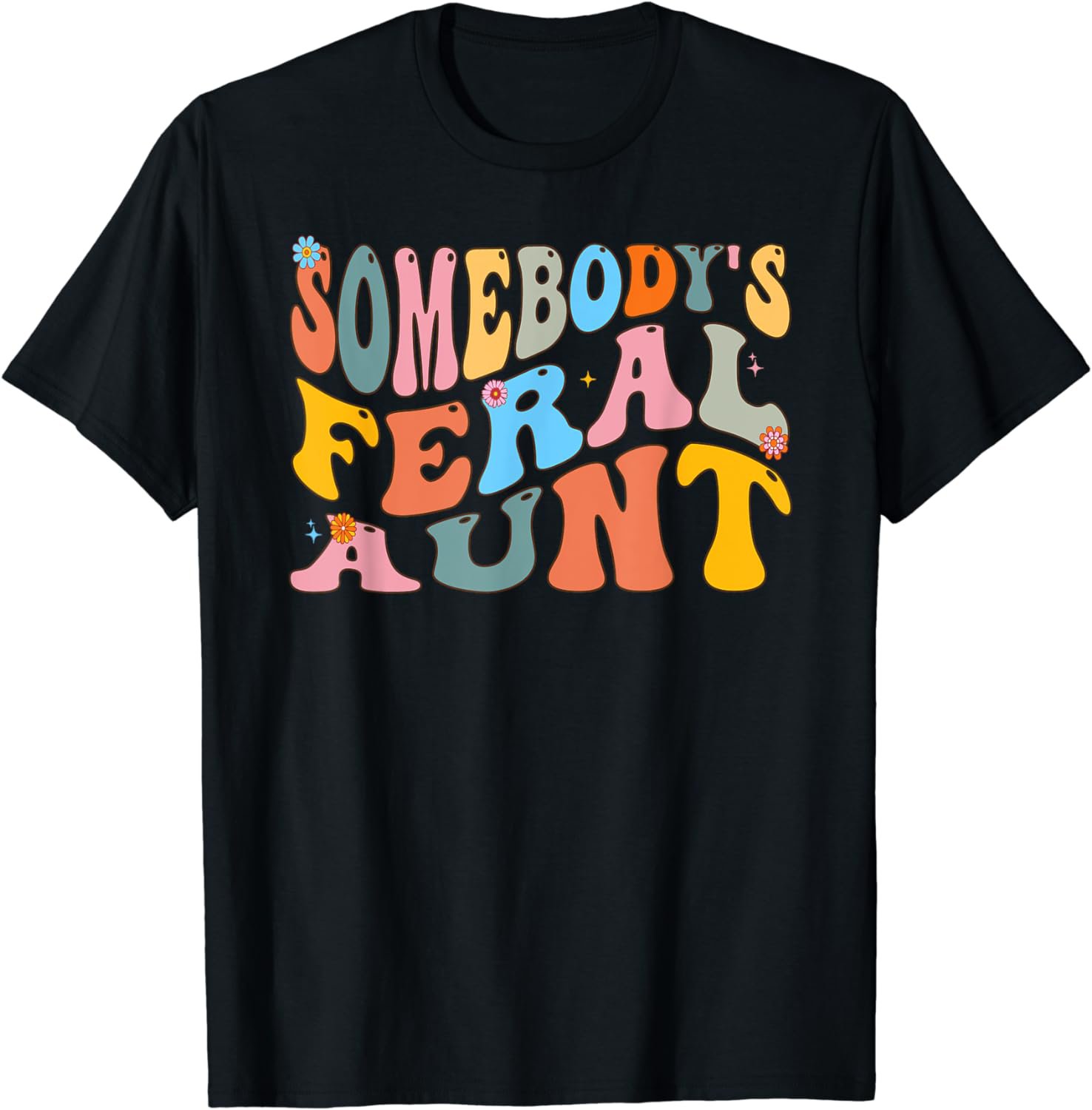 Funny Somebody's Feral Aunt Cool Groovy For Mom Mother's Day T-Shirt