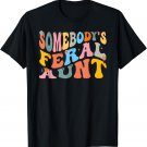 Funny Somebody's Feral Aunt Cool Groovy For Mom Mother's Day T-Shirt