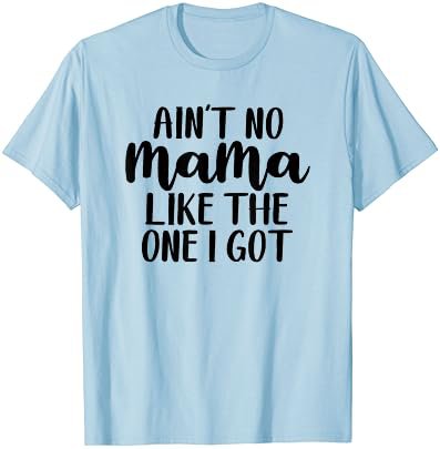 Ain't No Mama Like One I Got Mothers Day Moms T-Shirt