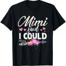 Mimi Said I Could Shirt Funny Gift for Grandma Mother's Day T-Shirt