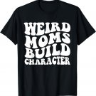 Retro Groovy Weird Moms Build Character Mother's Day T-Shirt