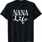 Nana Life Tshirt Grandma Gift Idea Birthday Mothers Day