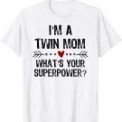 I'm a Twin Mom What's Your Superpower Mother's Day T-Shirt