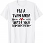 I'm a Twin Mom What's Your Superpower Mother's Day T-Shirt