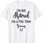 Funny I'm Not Retired I'm a Full Time Granny - Mother's Day T-Shirt