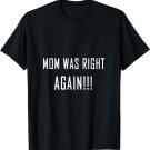 Mom Was Right Again Shirt Funny Mothers day gift kids tee