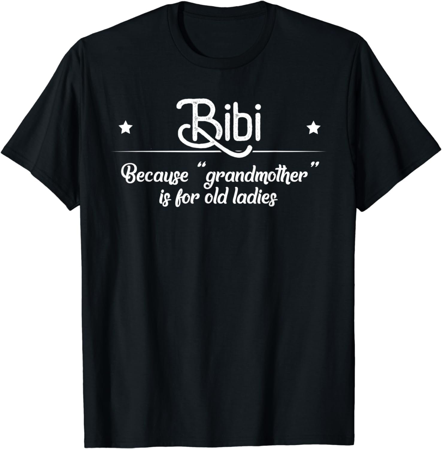 Bibi Cause Grandma Is For Old Ladies Funny Mother's Day Gift
