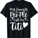My Favorite People Call Me Titi Heart Funny Mother's Day T-Shirt