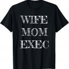Wife Mom Exec Funny Gift For Mothers Day From Kids T-Shirt