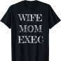 Wife Mom Exec Funny Gift For Mothers Day From Kids T-Shirt