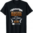 I Have Two Beautiful Daughters Gun Shovel Alibi T-shirt Tee