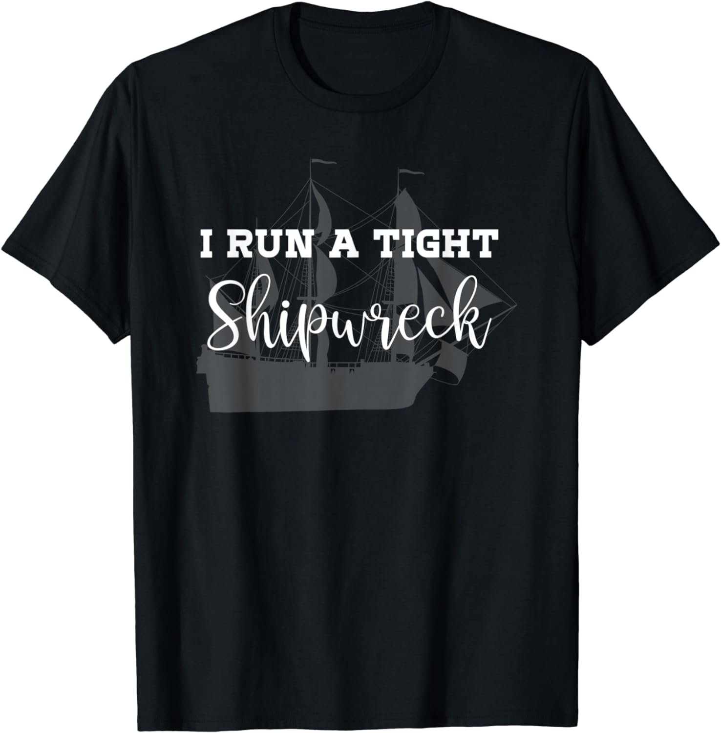 I Run a Tight Shipwreck Funny Mom Household Wife Gift T-Shirt