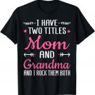 I Have Two Titles Mom Grandma And I Rock Them Mothers Day T-Shirt