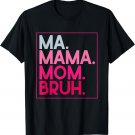 Ma Mama Mom Bruh Mothers Day Vintage Funny Mother T-Shirt