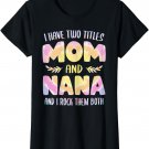 Womens I have two Titles Mom and Nana Tshirt Grandma Mother's Day T-Shirt