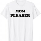 Mom Pleaser Shirt Cute Mom Life Mother's Day Gifts T-Shirt