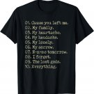 10 Reasons Cause You Left Me My Family My Heartache T-Shirt