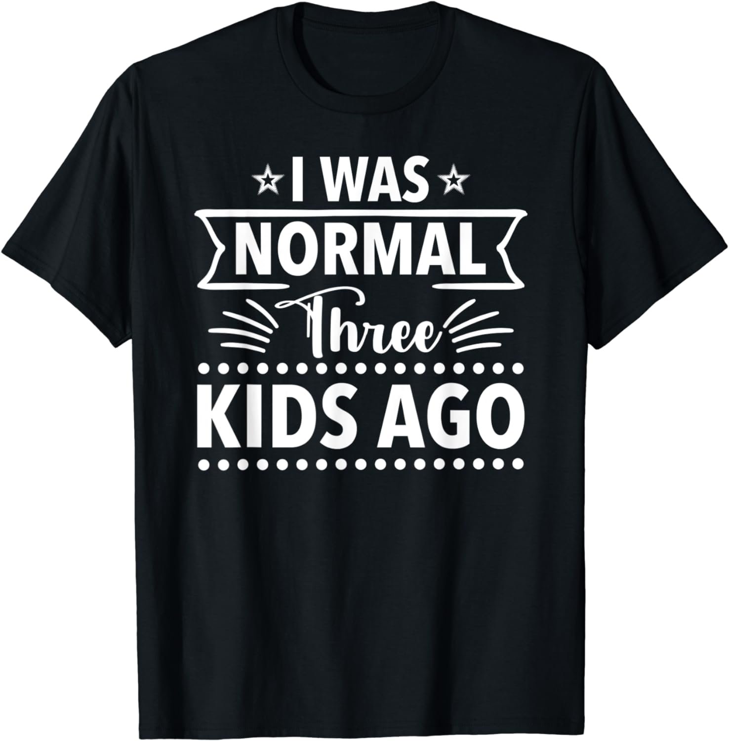 Funny Mothers Day I Was Normal 3 Kids Ago Cute Mom T-Shirt