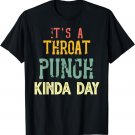It's A Throat Punch Kinda Day, For Men Women T-Shirt