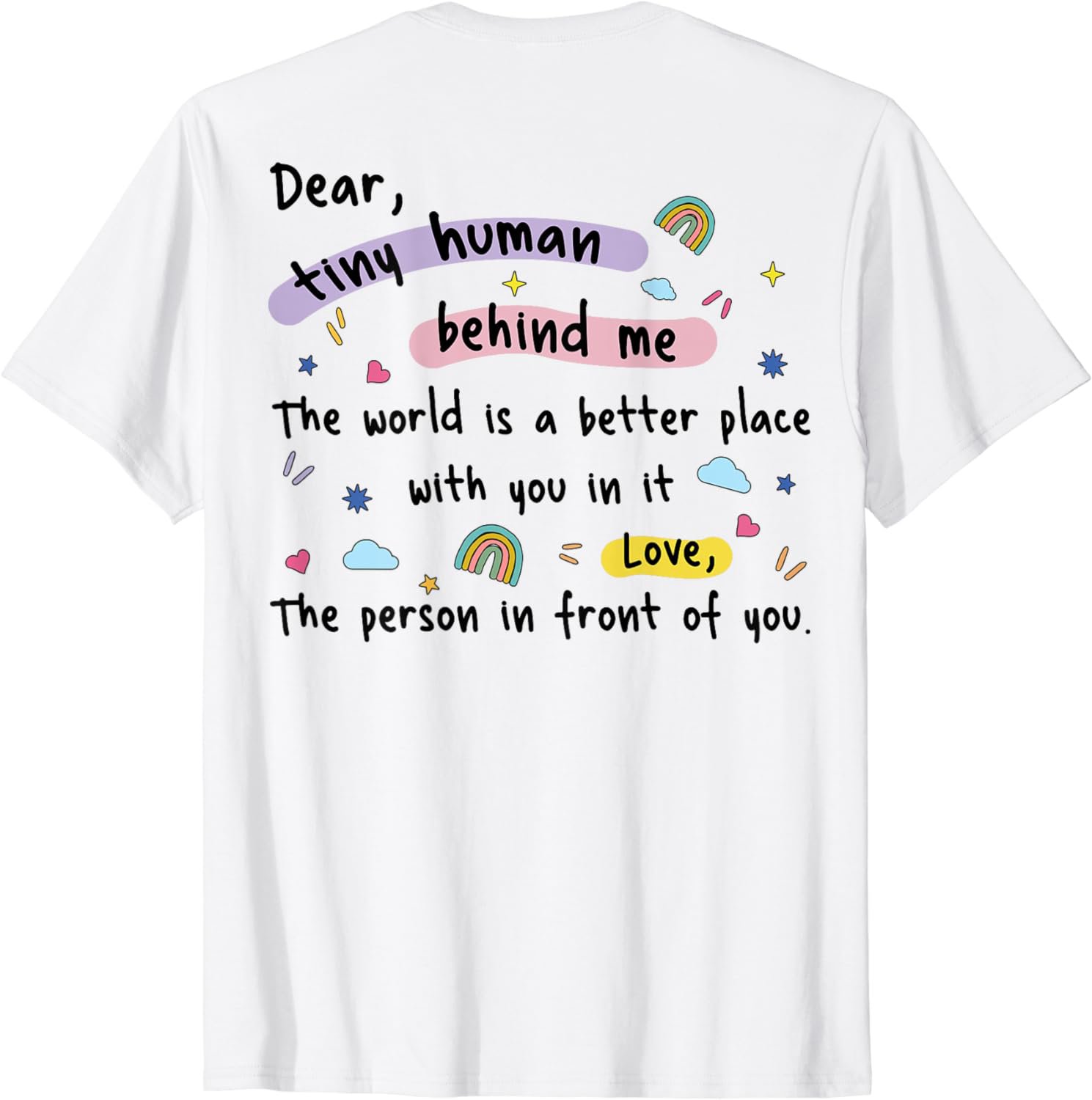 Dear Tiny Humans Behind Me Tee Teacher Appreciation -On Back T-Shirt