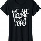 Womens we're hoping it's a pony shirt pregnancy tees maternity gift
