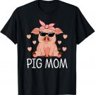 Pig Mom Mothers Day Pig Lovers Women Pig Stuff Funny Farmer T-Shirt
