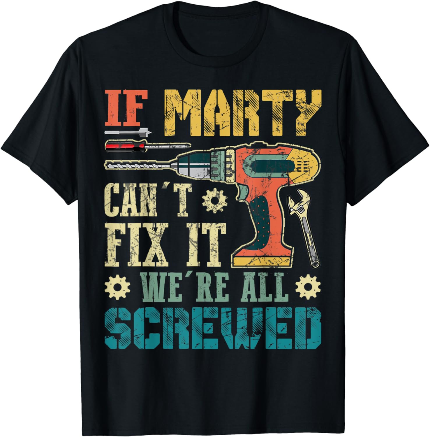 Mens If Marty Can't Fix it We're All Screwed Funny Fathers Gift T-Shirt
