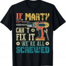 Mens If Marty Can't Fix it We're All Screwed Funny Fathers Gift T-Shirt