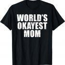 Worlds Okayest Mom T Shirt Funny Mothers Day Shirts Gifts