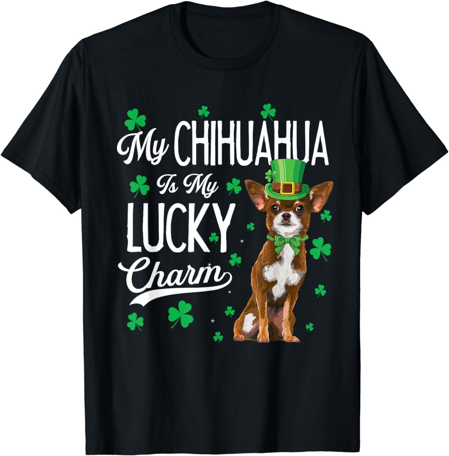 My Chihuahua Is My Lucky Charm St Patricks Day Dog Lover T-Shirt