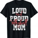 Proud & Loud Volleyball Mom Player Team & Fan Mother's Day T-Shirt