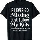 if i ever go missing just follow my kids sarcastic mother's T-Shirt