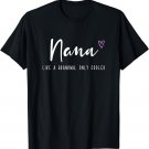 Nana Like a Grandma Only Cooler Mother's Day T-Shirt