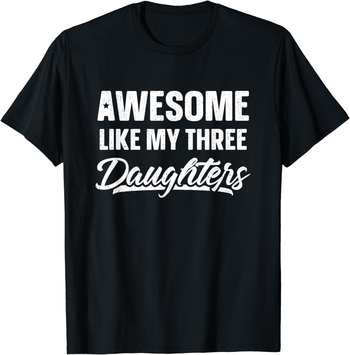 Awesome Like My Three Daughters Shirt Gift Funny Fathers Day T-Shirt