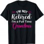 I'm Not Retired I'm A Full Time Grandma T-Shirt