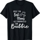 The Best Moms Get Promoted To Bubbie Jewish Yiddish Grandma T-Shirt