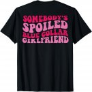 Somebody's Spoiled Blue Collar Girlfriend on back T-Shirt