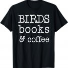 Birds, books & Coffee, shirts and gifts for women, Mothers T-Shirt