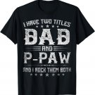 I Have Two Titles Dad And P-Paw Funny Tee Fathers Day Gift T-Shirt