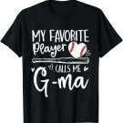 My Favorite Baseball Player Calls Me G-ma Mother's Day T-Shirt