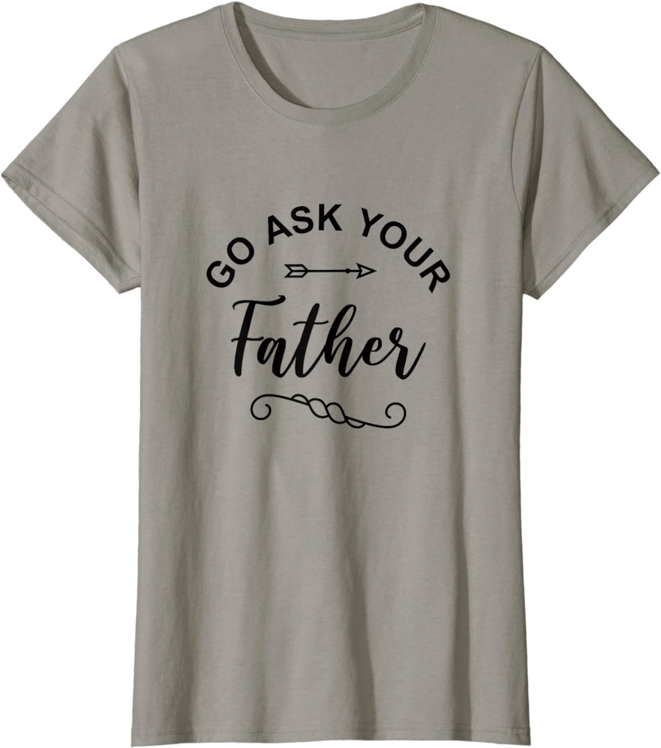 Go Ask Your Father T-Shirt