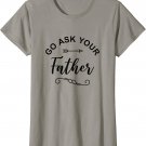 Go Ask Your Father T-Shirt