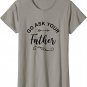 Go Ask Your Father T-Shirt