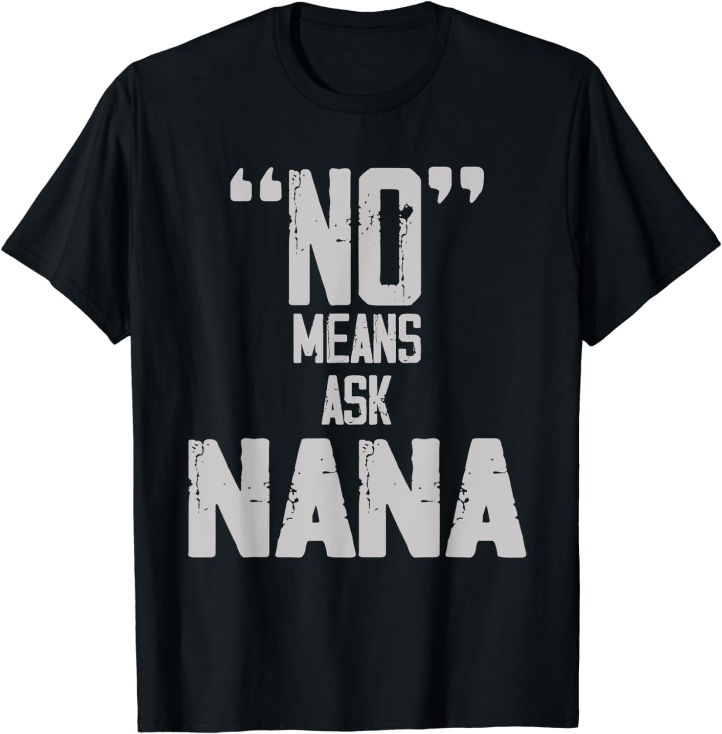 No Means Ask Nana Mothers Day For Kids Toddler Girls Youth T-Shirt