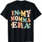 In My Momma Era Funny Sarcastic Groovy Retro Mothers Day T-Shirt